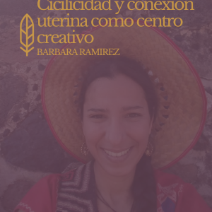 Ciclicidad y conexión uterina como centro creativo